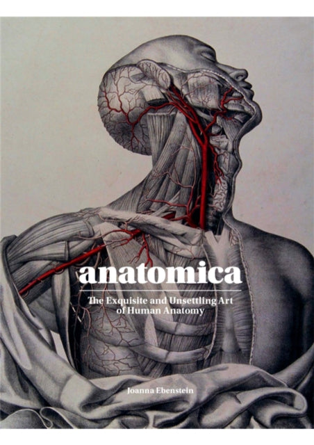 Anatomica : The Exquisite and Unsettling Art of Human Anatomy-9781786275714