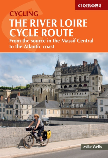 The River Loire Cycle Route : From the source in the Massif Central to the Atlantic coast-9781786310835