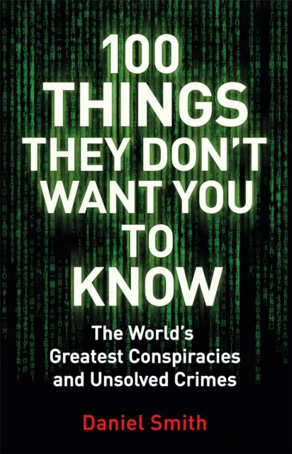 100 Things They Don't Want You To Know : Conspiracies, mysteries and unsolved crimes-9781786488503