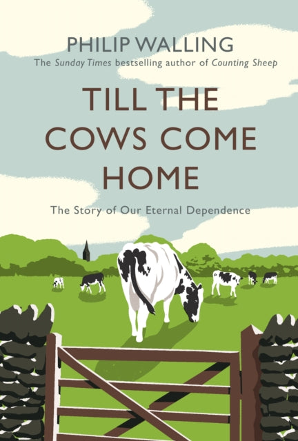 Till the Cows Come Home : The Story of Our Eternal Dependence-9781786493071