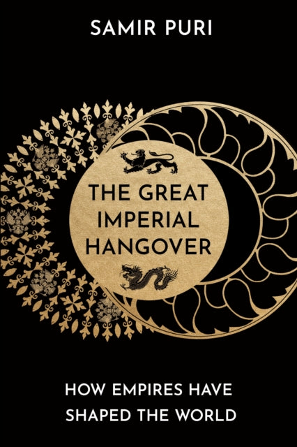 The Great Imperial Hangover : How Empires Have Shaped the World-9781786498328