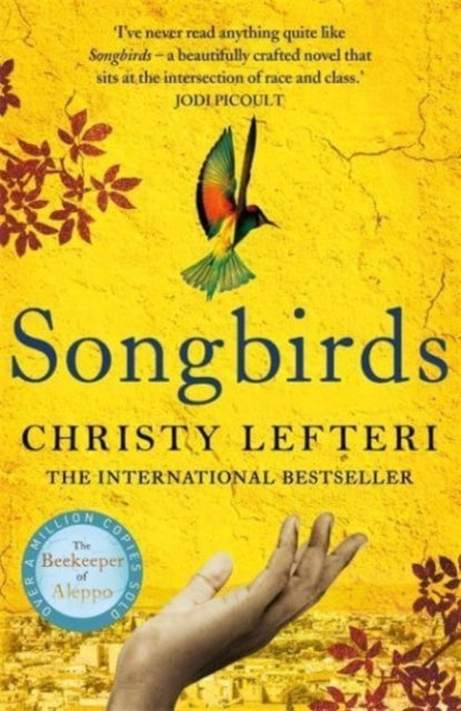 Songbirds : The powerful novel from the author of The Beekeeper of Aleppo and The Book of Fire-9781786580856