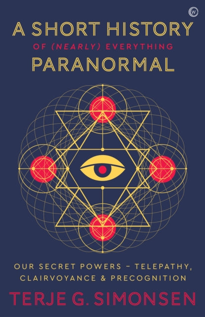 A Short History of (Nearly) Everything Paranormal : Our Secret Powers - Telepathy, Clairvoyance & Precognition-9781786783578