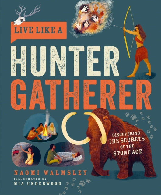 Live Like a Hunter Gatherer : Discovering the Secrets of the Stone Age-9781787081208