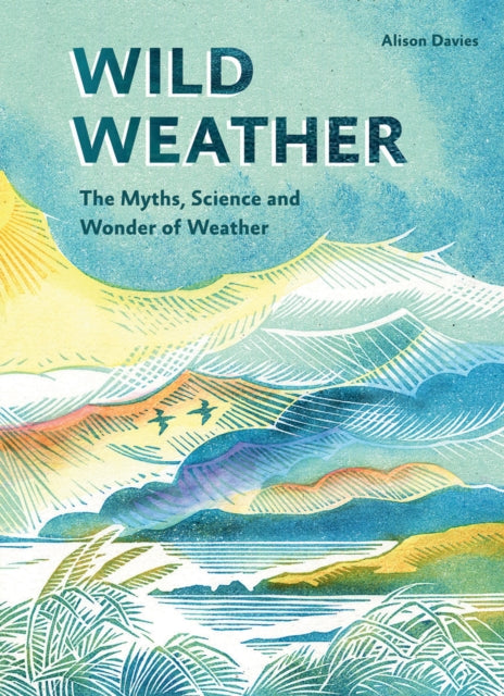 Wild Weather : The Myths, Science and Wonder of Weather-9781787136250