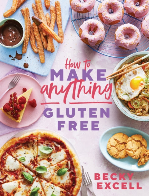 How to Make Anything Gluten Free (The Sunday Times Bestseller) : Over 100 Recipes for Everything from Home Comforts to Fakeaways, Cakes to Dessert, Brunch to Bread-9781787136618