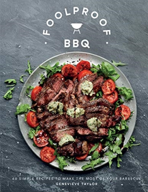 Foolproof BBQ : 60 Simple Recipes to Make the Most of Your Barbecue-9781787136717