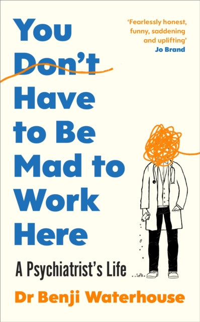 You Don't Have to Be Mad to Work Here : A Psychiatrist’s Life-9781787333178