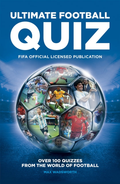 FIFA Ultimate Football Quiz : Over 100 quizzes from the world of football-9781787393967