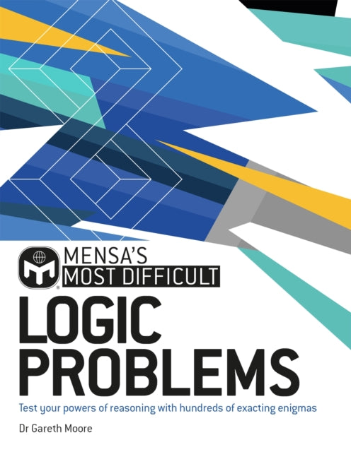 Mensa's Most Difficult Logic Problems : Test your powers of reasoning with exacting enigmas-9781787394285