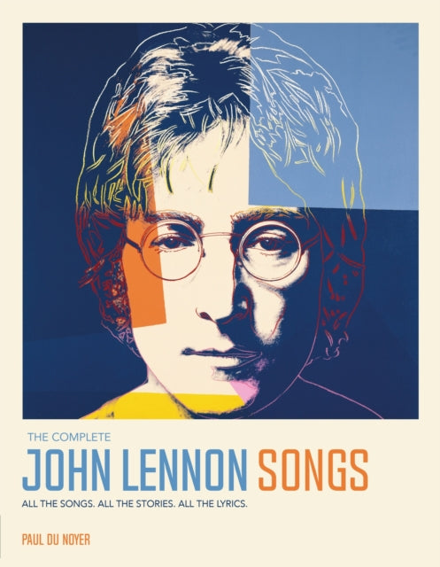 The Complete John Lennon Songs : All the Songs. All the Stories. All the Lyrics.-9781787394438