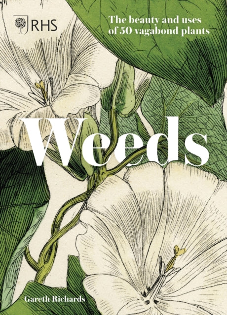 RHS Weeds : the beauty and uses of 50 vagabond plants-9781787394643