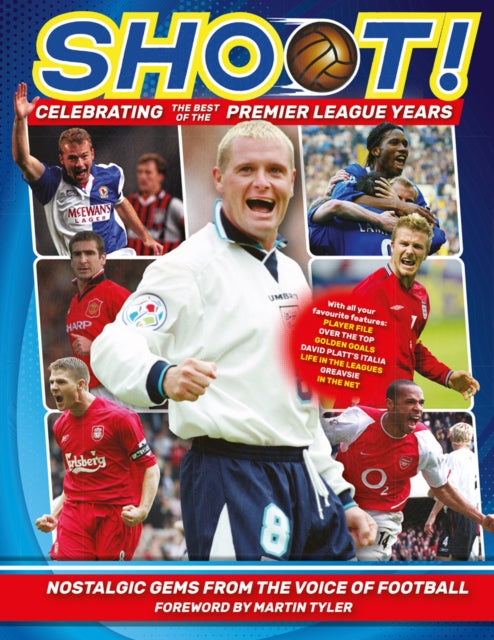 Shoot - Celebrating the Best of the Premier League Years : Nostalgic gems from the voice of football-9781787394957