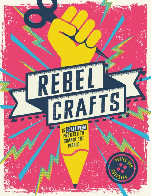 Rebel Crafts : 15 Craftivism Projects to Change the World-9781787395664