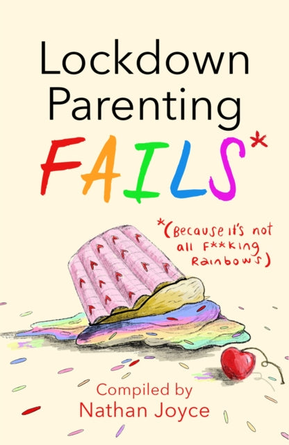 Lockdown Parenting Fails : (Because it's not all f*cking rainbows!)-9781787395787