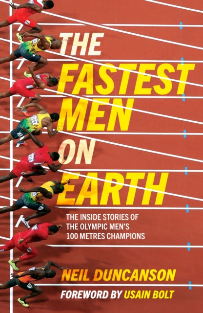 The Fastest Men on Earth : The Inside Stories of the Olympic Men's 100m Champions-9781787396661