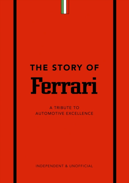 The Story of Ferrari : A Tribute to Automotive Excellence-9781787399242