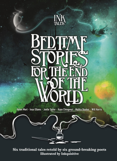 Ink Tales: Bedtime Stories for the End of the World : Six traditional tales retold by six ground-breaking poets-9781787417724