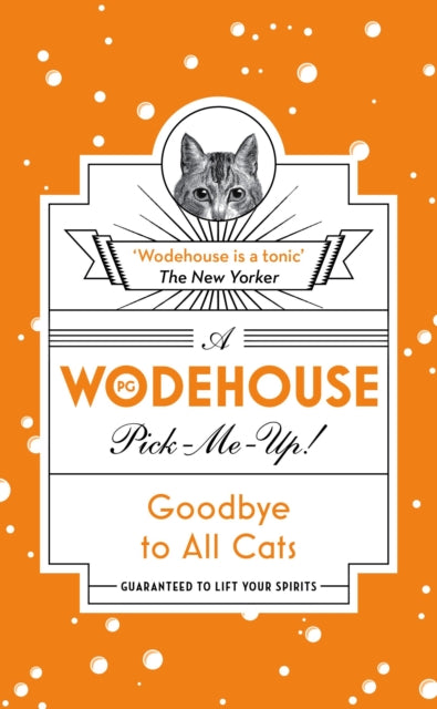 Goodbye to All Cats : (Wodehouse Pick-Me-Up)-9781787460133