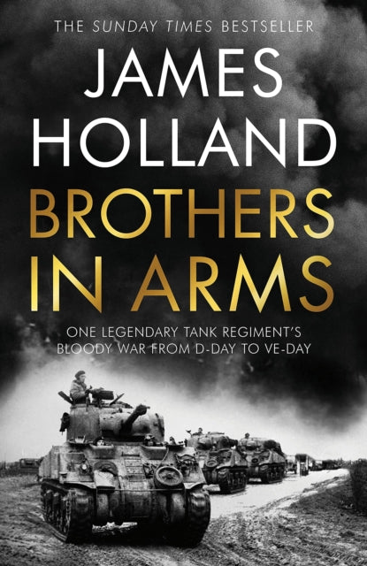 Brothers in Arms : One Legendary Tank Regiment's Bloody War from D-Day to VE-Day-9781787633940