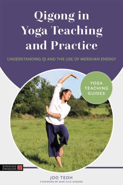 Qigong in Yoga Teaching and Practice : Understanding Qi and the Use of Meridian Energy-9781787756526