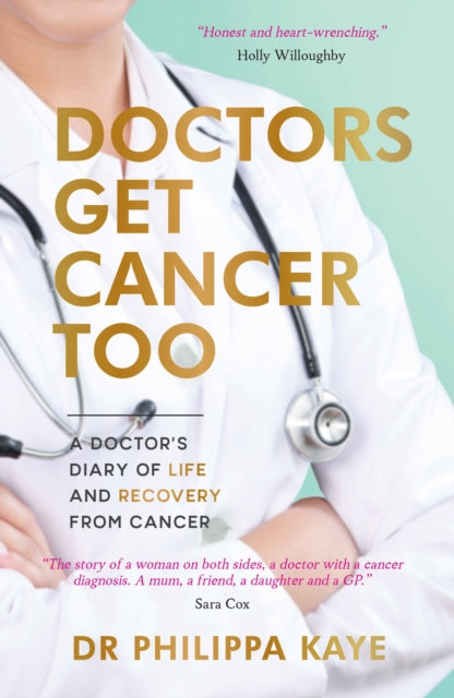 Doctors Get Cancer Too : A Doctor's Diary of Life and Recovery From Cancer-9781787838130