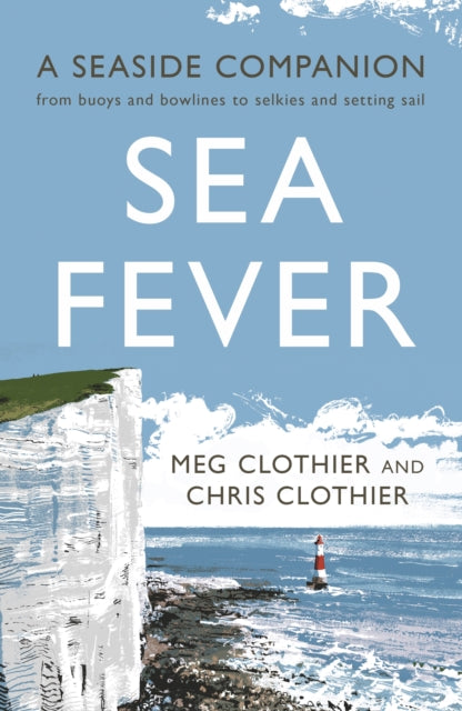 Sea Fever : A Seaside Companion: from buoys and bowlines to selkies and setting sail-9781788161626