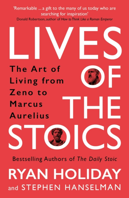 Lives of the Stoics : The Art of Living from Zeno to Marcus Aurelius-9781788166010