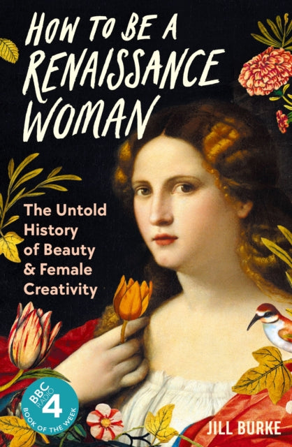 How to be a Renaissance Woman : The Untold History of Beauty and Female Creativity-9781788166669