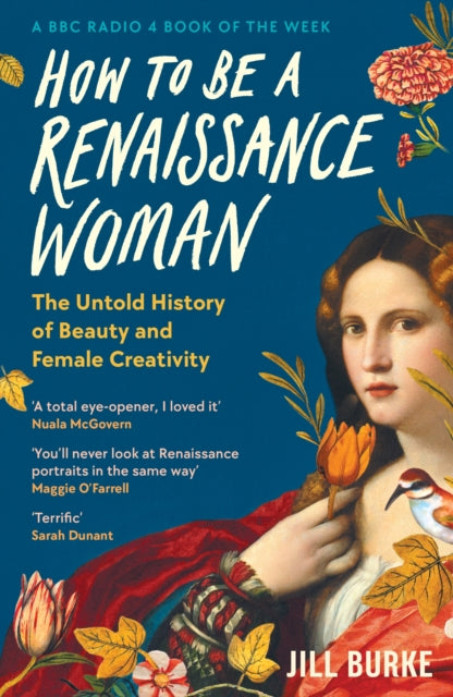 How to be a Renaissance Woman : The Untold History of Beauty and Female Creativity-9781788166676