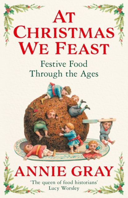 At Christmas We Feast : Festive Food Through the Ages-9781788168199
