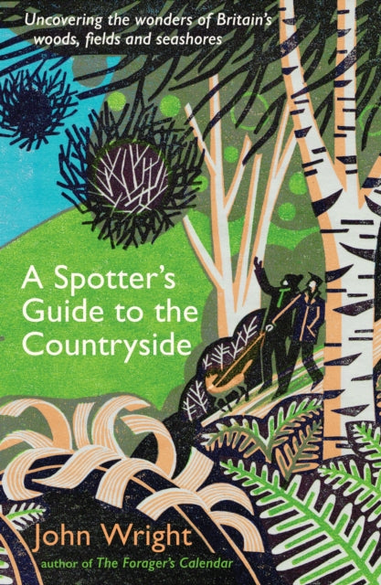 A Spotters Guide to the Countryside : Uncovering the wonders of Britains woods, fields and seashores-9781788168274