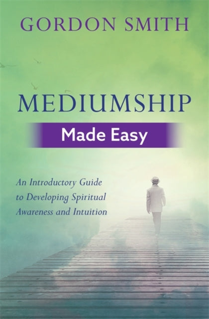 Mediumship Made Easy : An Introductory Guide to Developing Spiritual Awareness and Intuition-9781788172097