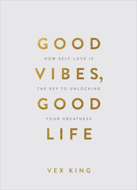 Good Vibes, Good Life (Gift Edition) : How Self-Love Is the Key to Unlocking Your Greatness-9781788174763