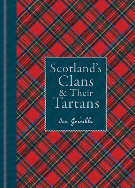 Scotland's Clans & their Tartans : The Histories and Origins of the Clans and their Tartan Plaids-9781788405935