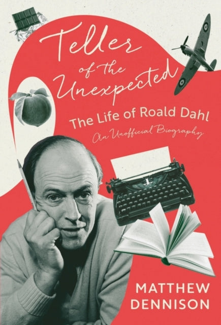 Teller of the Unexpected : The Life of Roald Dahl, An Unofficial Biography-9781788549417