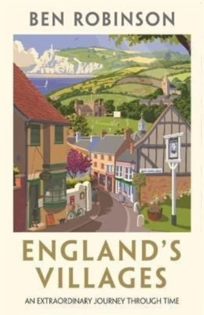 England's Villages : An Extraordinary Journey Through Time-9781788704601