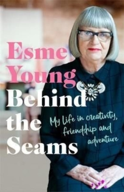 Behind the Seams : My Life in Creativity, Friendship and Adventure-9781788704625