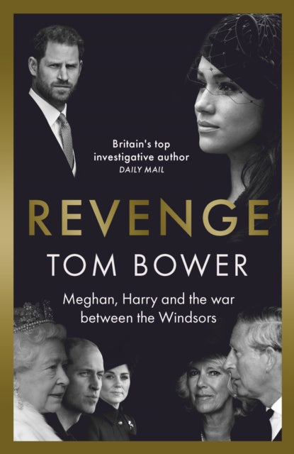 Revenge : Meghan, Harry and the war between the Windsors. The 'Explosive' new book from 'Britain's Top Investigative Author'-9781788705035