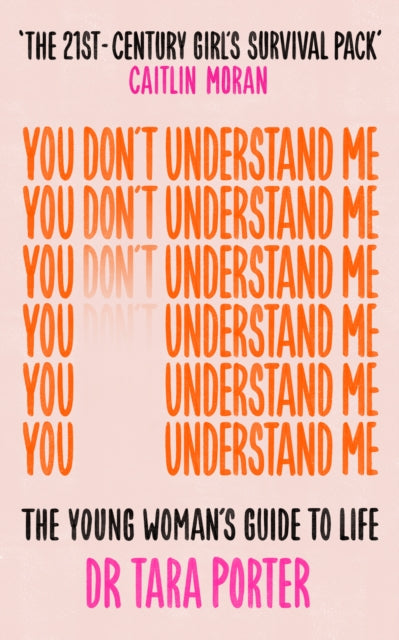 You Don't Understand Me : The Young Woman's Guide to Life 'THE 21ST-CENTURY GIRL'S SURVIVAL PACK' - CAITLIN MORAN-9781788705127