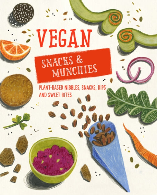 Vegan Snacks & Munchies : Plant-Based Nibbles, Snacks, Dips and Sweet Bites-9781788790321