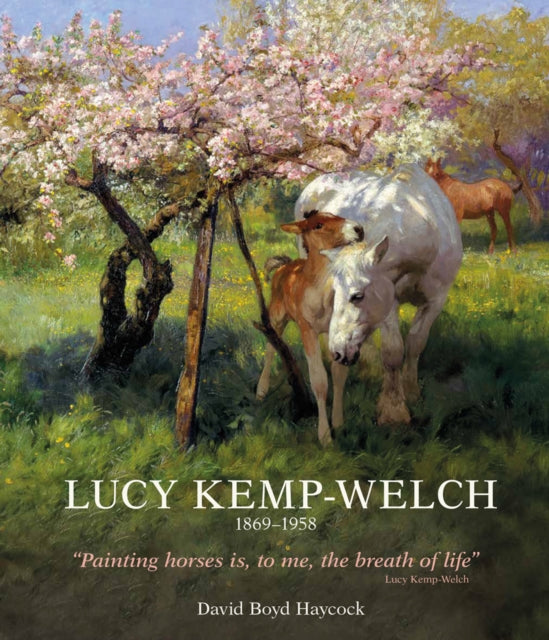Lucy Kemp-Welch 1869-1958 : The Life and Work of Lucy Kemp-Welch, Painter of Horses-9781788842242