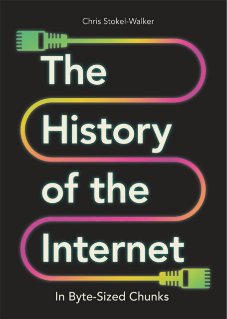 The History of the Internet in Byte-Sized Chunks-9781789295948