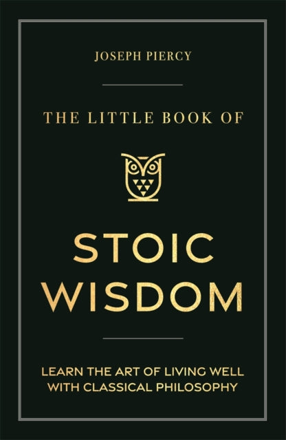 The Little Book of Stoic Wisdom : Learn the Art of Living Well with Classical Philosophy-9781789297287