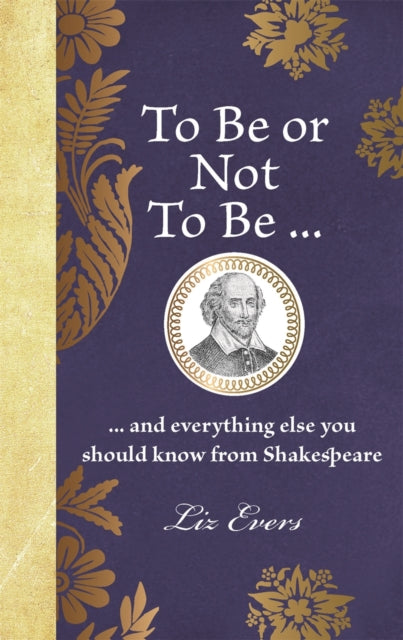 To Be or Not To Be : ... and everything else you should know from Shakespeare-9781789297577