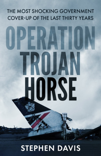Operation Trojan Horse : The true story behind the most shocking government cover-up of the last thirty years-9781789464603