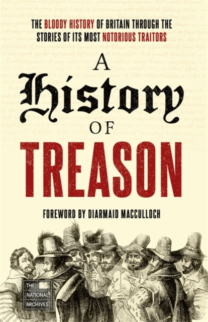 A History of Treason : The bloody history of Britain through the stories of its most notorious traitors-9781789466294