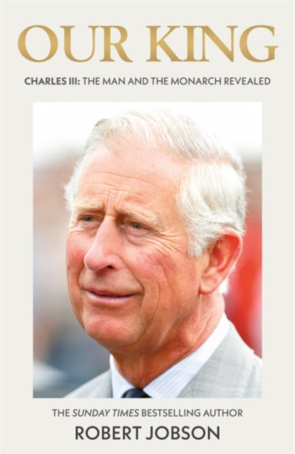 Our King: Charles III : The Man and the Monarch Revealed - Commemorate the historic coronation of the new King-9781789467048
