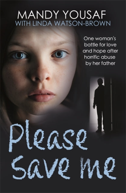 Please Save Me : One woman's battle for love and hope after horrific abuse by her father-9781789467840