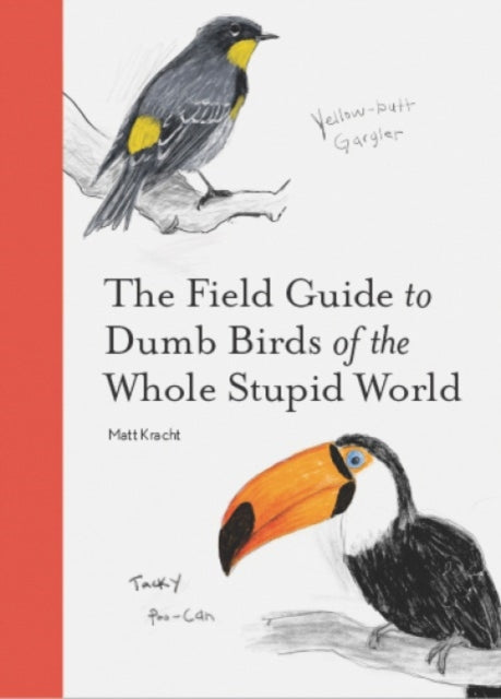 The Field Guide to Dumb Birds of the Whole Stupid World-9781797212272